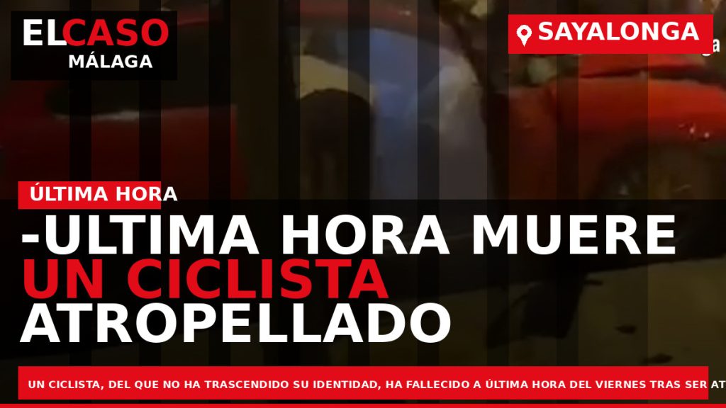 Portada El Caso Málaga: -ULTIMA HORA MUERE UN CICLISTA ATROPELLADO EN SAYALONGA — SAYALONGA