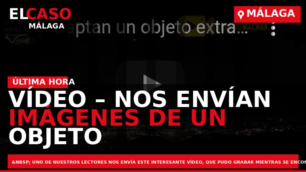 Portada El Caso Málaga: VÍDEO – NOS ENVÍAN IMÁGENES DE UN OBJETO VOLANTE NO IDENTIFICADO — MÁLAGA
