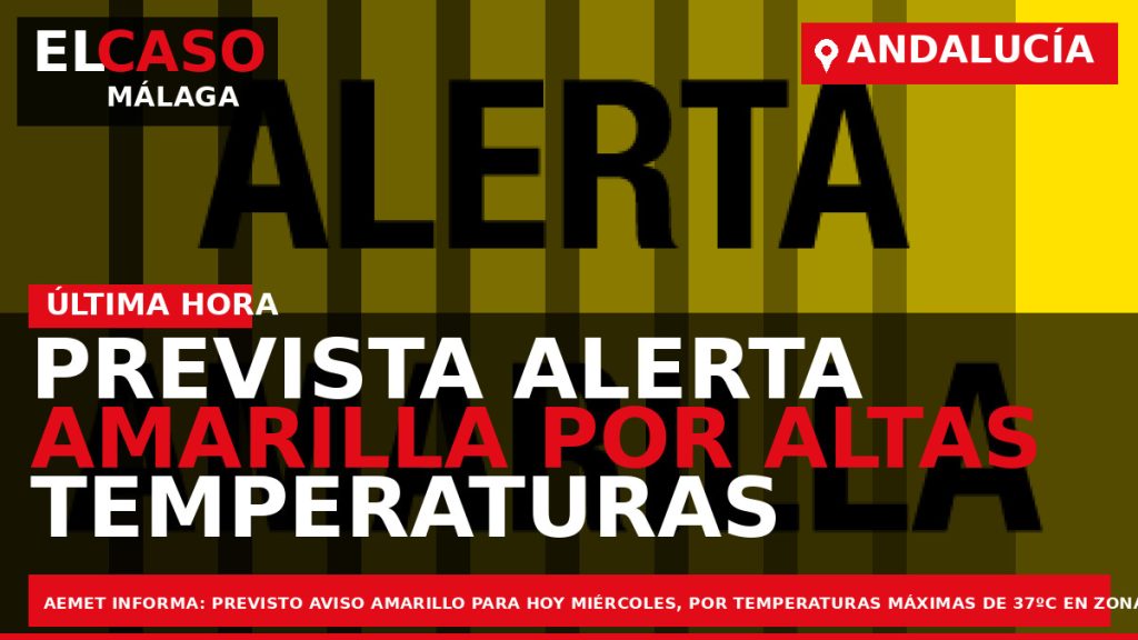 Portada El Caso Málaga: PREVISTA ALERTA AMARILLA POR ALTAS TEMPERATURAS — ANDALUCÍA
