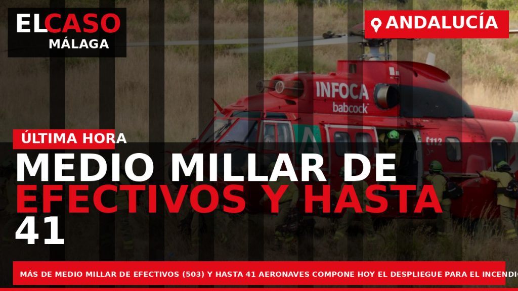 Portada El Caso Málaga: MEDIO MILLAR DE EFECTIVOS Y HASTA 41 AERONAVES TRABAJA EN EL — ANDALUCÍA