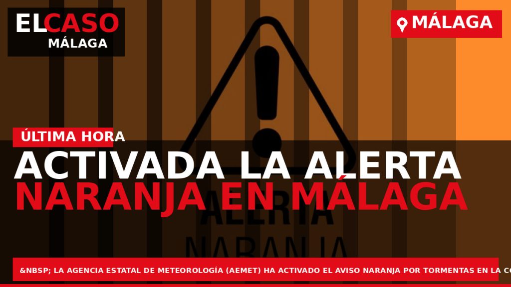 Portada El Caso Málaga: ACTIVADA LA ALERTA NARANJA EN MÁLAGA — MÁLAGA