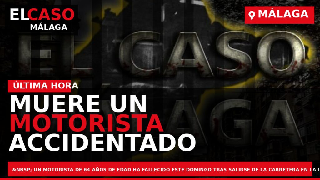 Portada El Caso Málaga: MUERE UN MOTORISTA ACCIDENTADO EN MÁLAGA — MÁLAGA