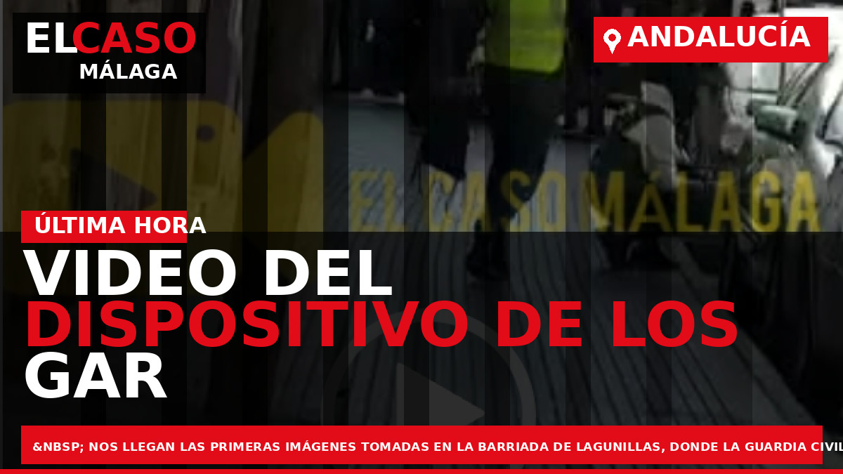 VIDEO del dispositivo de los GAR de la Guardia Civil en Lagunillas