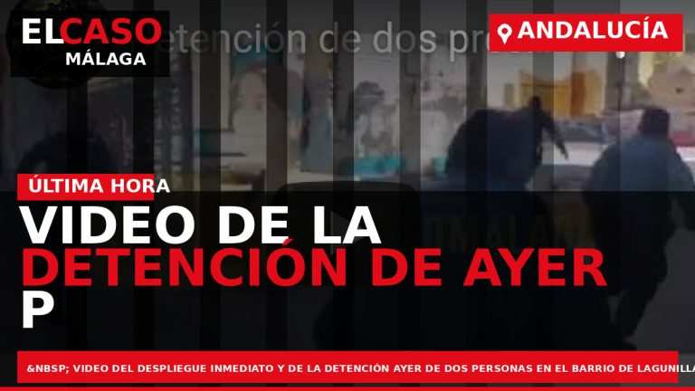 Portada El Caso Málaga: VIDEO DE LA DETENCIÓN DE AYER P LOOR LOS GAR DE — ANDALUCÍA