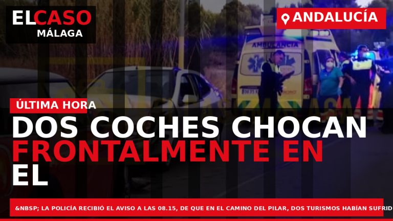 Portada El Caso Málaga: DOS COCHES CHOCAN FRONTALMENTE EN EL CAMINO DEL PILAR — ANDALUCÍA
