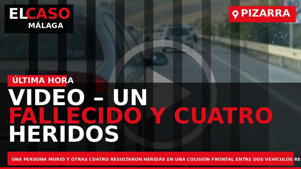 Portada El Caso Málaga: VIDEO – UN FALLECIDO Y CUATRO HERIDOS EN UNA COLISIÓN FRONTAL — PIZARRA