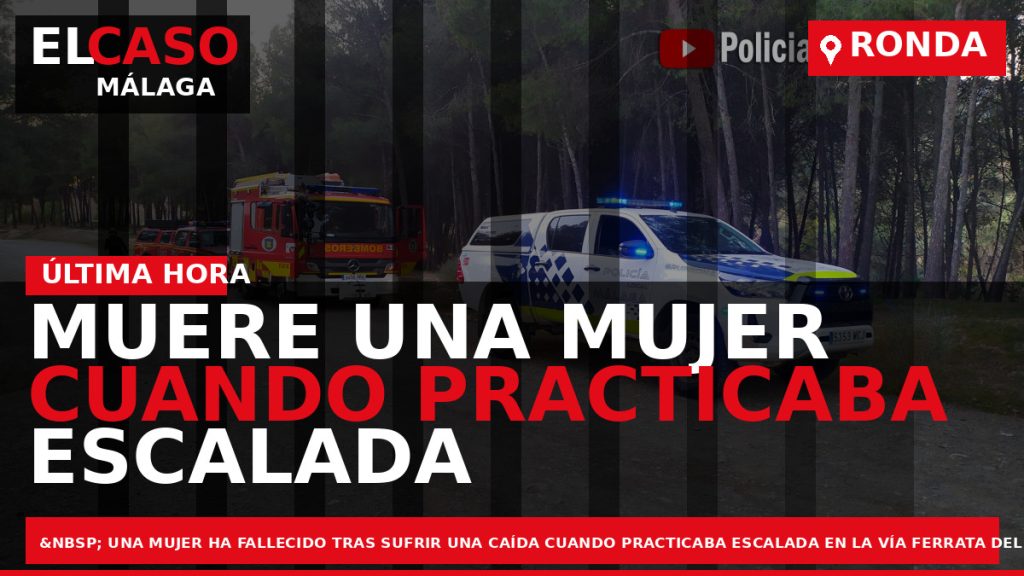 Portada El Caso Málaga: MUERE UNA MUJER CUANDO PRACTICABA ESCALADA EN LA VÍA FERRATA DEL — RONDA