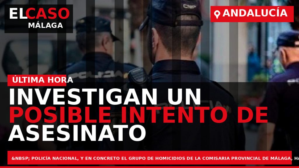 Portada El Caso Málaga: INVESTIGAN UN POSIBLE INTENTO DE ASESINATO A PRIMERA HORA DE ESTA — ANDALUCÍA
