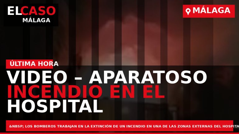 Portada El Caso Málaga: VIDEO – APARATOSO INCENDIO EN EL HOSPITAL CLÍNICO DE MÁLAGA — MÁLAGA