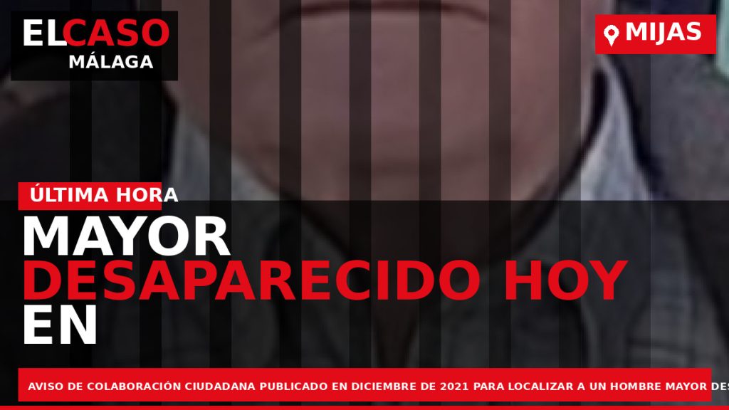 Portada El Caso Málaga: MAYOR DESAPARECIDO HOY EN MIJAS — MIJAS
