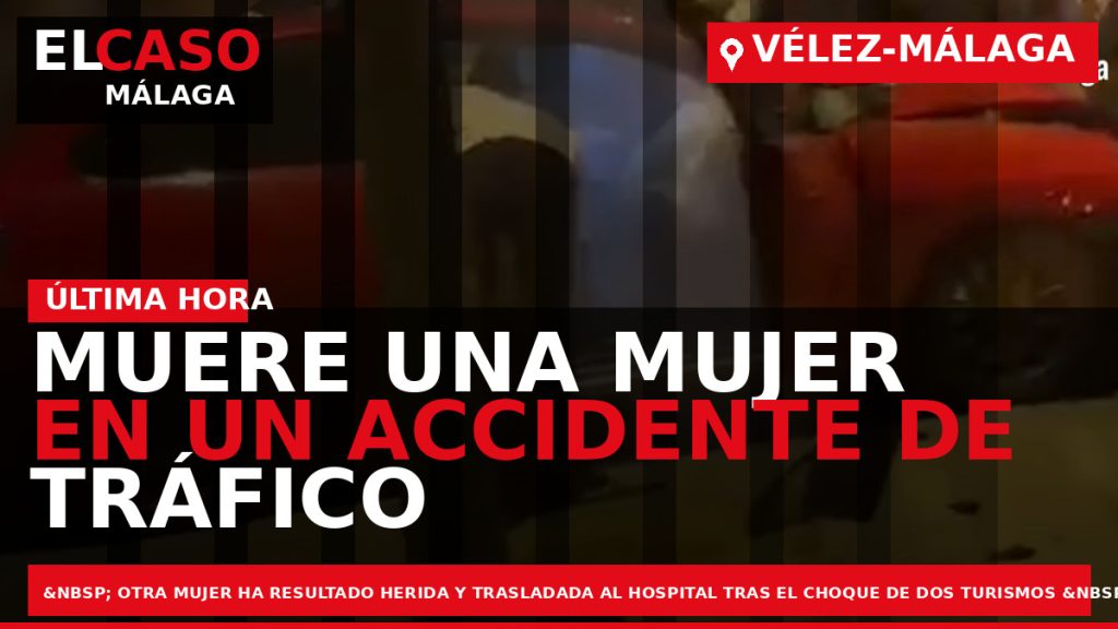 Portada El Caso Málaga: MUERE UNA MUJER EN UN ACCIDENTE DE TRÁFICO EN LA A-7 — VÉLEZ-MÁLAGA