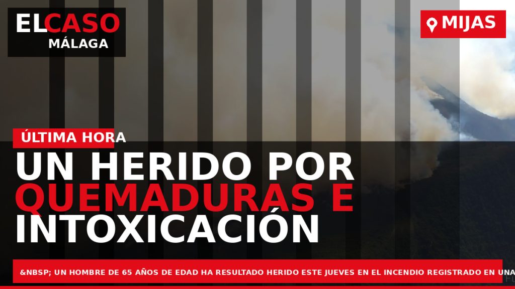 Portada El Caso Málaga: UN HERIDO POR QUEMADURAS E INTOXICACIÓN DE HUMO EN EL INCENDIO — MIJAS