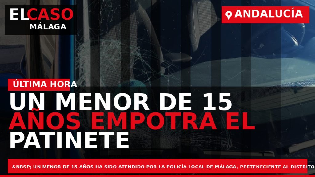 Portada El Caso Málaga: UN MENOR DE 15 AÑOS EMPOTRA EL PATINETE EN EL QUE — ANDALUCÍA