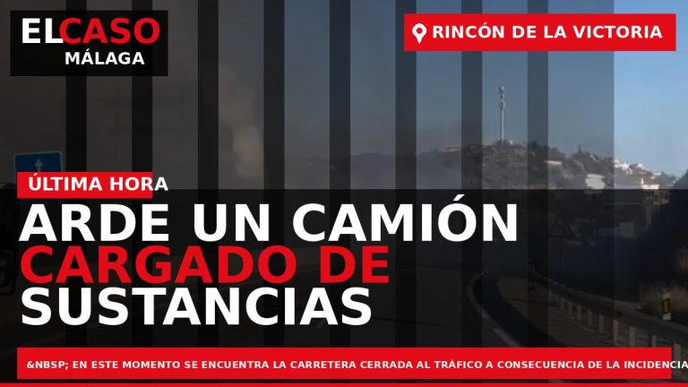 Portada El Caso Málaga: ARDE UN CAMIÓN CARGADO DE SUSTANCIAS TOXICAS EN RINCÓN DE LA — RINCÓN DE LA VICTORIA