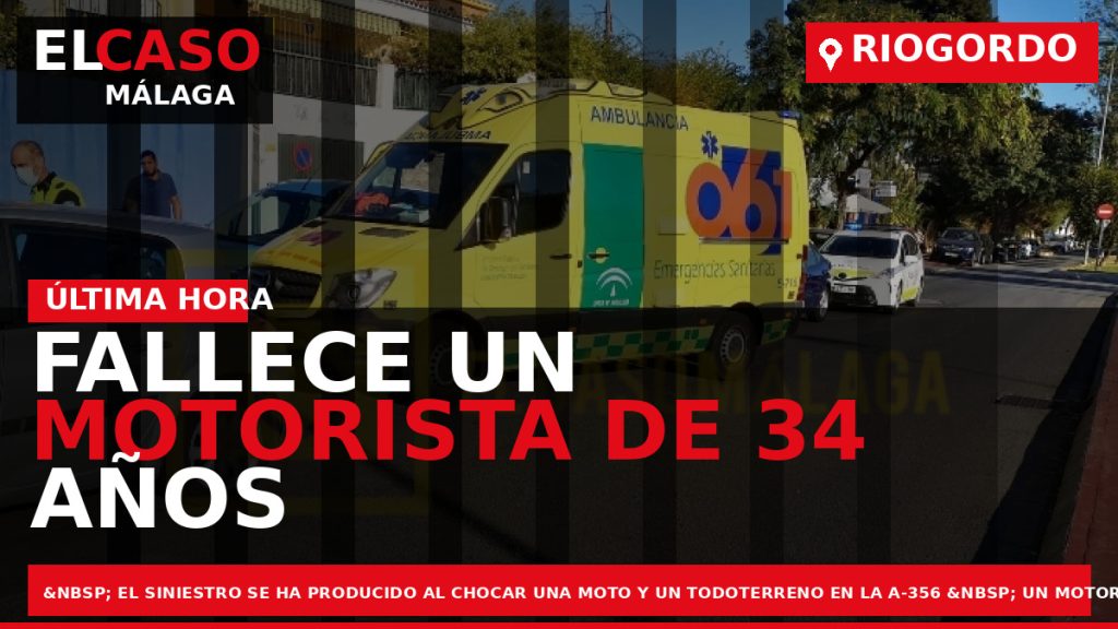 Portada El Caso Málaga: FALLECE UN MOTORISTA DE 34 AÑOS EN UN ACCI­DENTE EN RIOGORDO — RIOGORDO