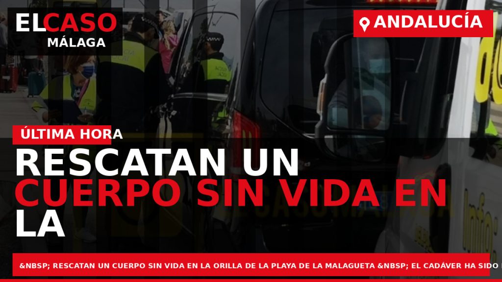 Portada El Caso Málaga: RESCATAN UN CUERPO SIN VIDA EN LA ORILLA DE LA PLAYA — ANDALUCÍA