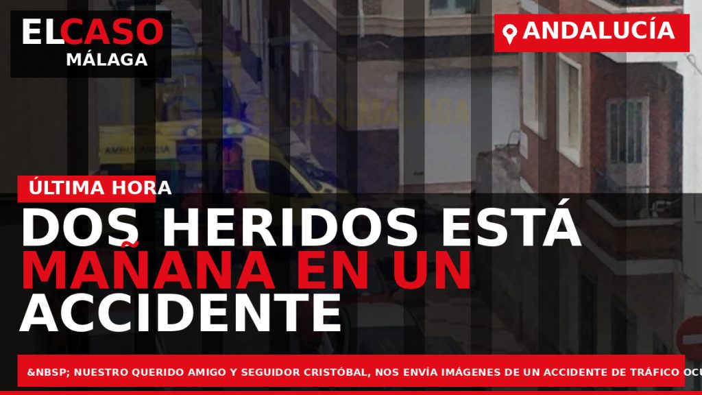 Portada El Caso Málaga: DOS HERIDOS ESTÁ MAÑANA EN UN ACCIDENTE DE TRÁFICO — ANDALUCÍA