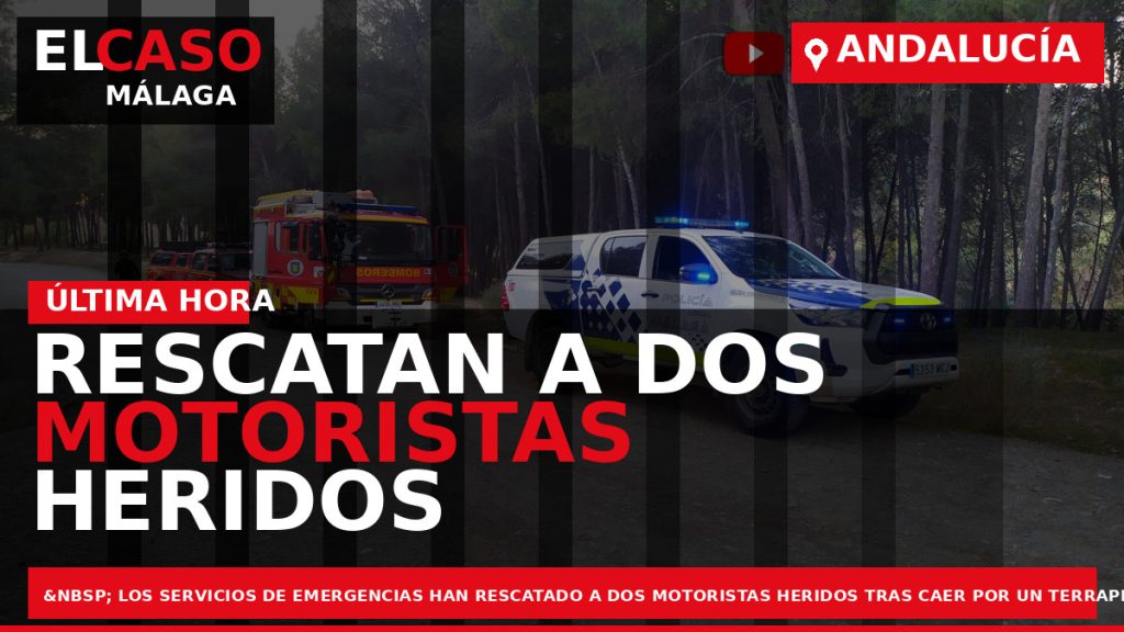 Portada El Caso Málaga: RESCATAN A DOS MOTORISTAS HERIDOS TRAS CAER POR UN TERRAPLÉN EN — ANDALUCÍA
