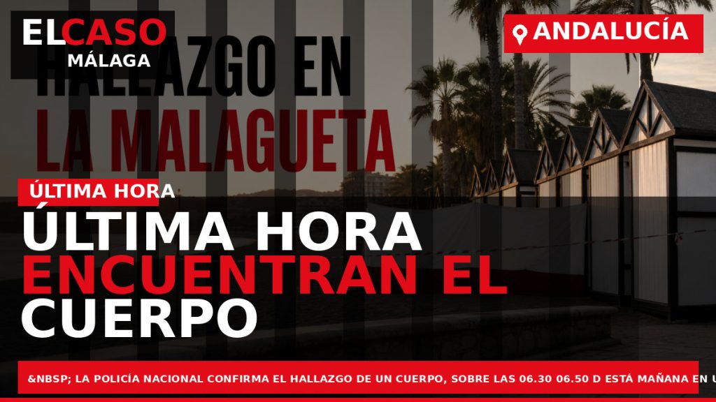 Portada El Caso Málaga: ÚLTIMA HORA ENCUENTRAN EL CUERPO DE UNA PERSONA FALLECIDA EN LA — ANDALUCÍA