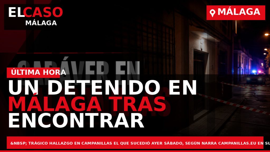 Portada El Caso Málaga: UN DETENIDO EN MÁLAGA TRAS ENCONTRAR UN CADÁVER EN UN DOMICILIO — MÁLAGA