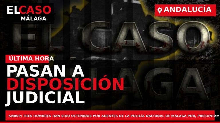 Portada El Caso Málaga: PASAN A DISPOSICIÓN JUDICIAL LOS DETENIDOS POR UNA AGRESIÓN SEXUAL EN — ANDALUCÍA