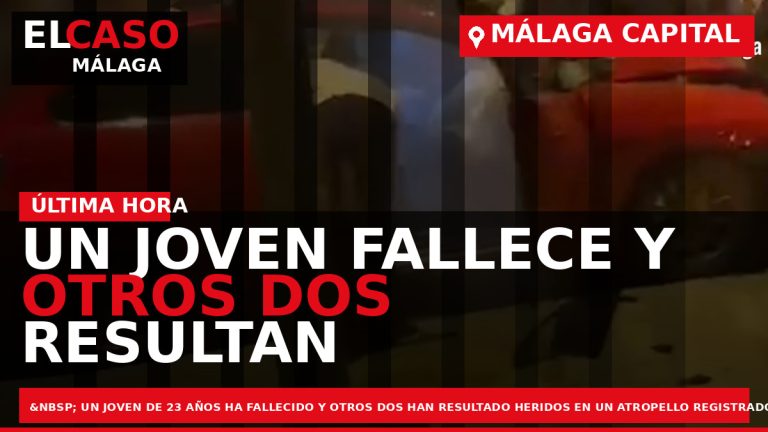 Portada El Caso Málaga: UN JOVEN FALLECE Y OTROS DOS RESULTAN HERIDOS EN UN ATROPELLO — MÁLAGA CAPITAL