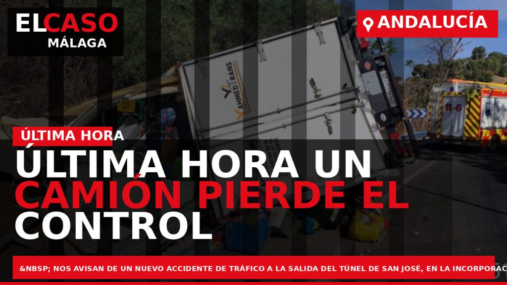 Portada El Caso Málaga: ÚLTIMA HORA UN CAMIÓN PIERDE EL CONTROL Y VUELCA EN LA — ANDALUCÍA