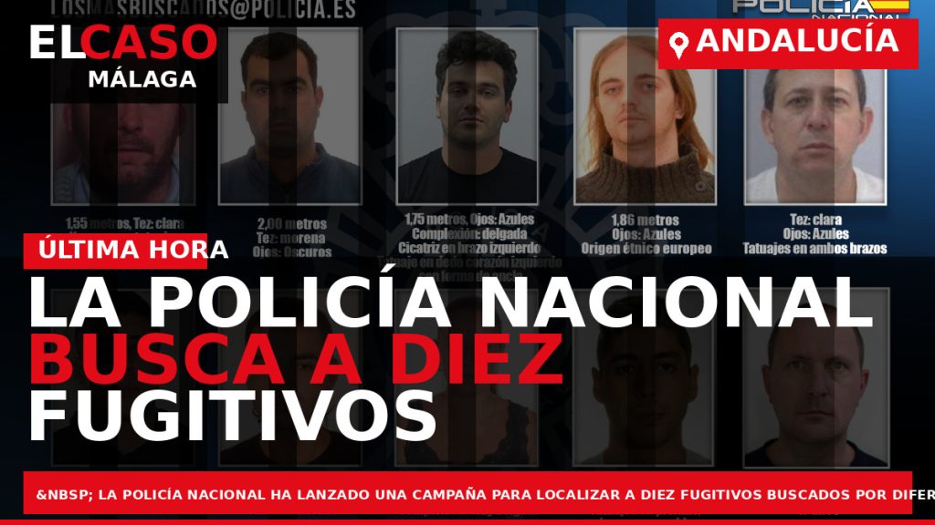 Portada El Caso Málaga: LA POLICÍA NACIONAL BUSCA A DIEZ FUGITIVOS — ANDALUCÍA