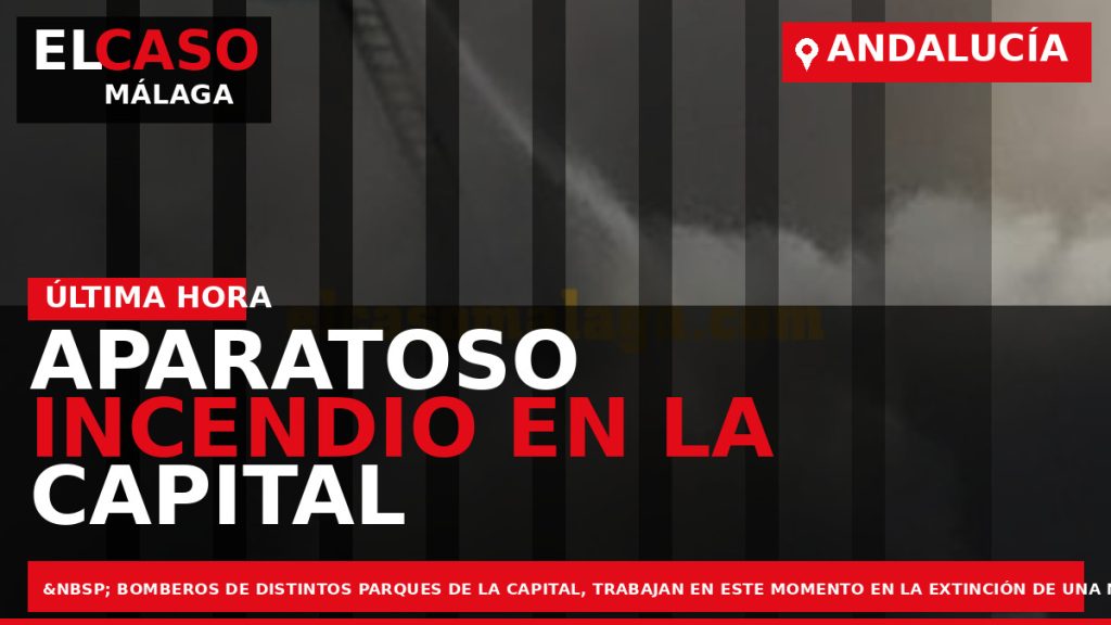 Portada El Caso Málaga: APARATOSO INCENDIO EN LA CAPITAL — ANDALUCÍA