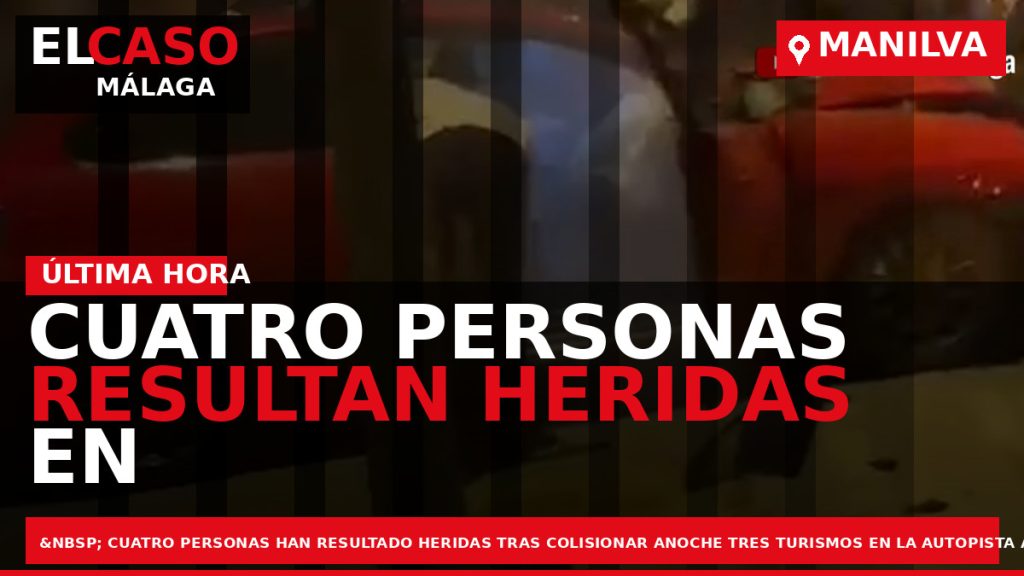 Portada El Caso Málaga: CUATRO PERSONAS RESULTAN HERIDAS EN UN ACCIDENTE ENTRE TRES VEHÍCULOS EN — MANILVA