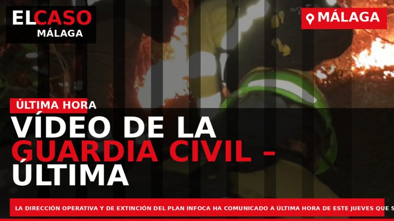 Portada El Caso Málaga: VÍDEO DE LA GUARDIA CIVIL – ÚLTIMA HORA SOBRE EL INCENDIO — MÁLAGA