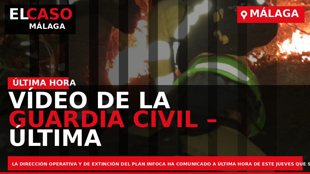 Vídeo de la Guardia Civil – Última hora sobre el incendio en Málaga