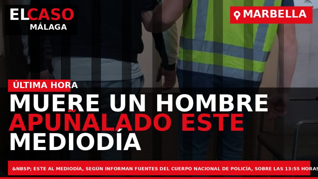 Portada El Caso Málaga: MUERE UN HOMBRE APUÑALADO ESTE MEDIODÍA EN MARBELLA. HAY DOS DETENIDOS — MARBELLA