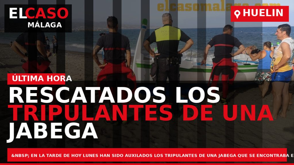 Portada El Caso Málaga: RESCATADOS LOS TRIPULANTES DE UNA JABEGA QUE HACÍA AGUAS A CONSECUENCIA — HUELIN