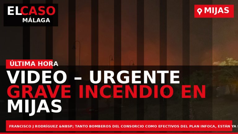 Portada El Caso Málaga: VIDEO – URGENTE GRAVE INCENDIO EN MIJAS — MIJAS