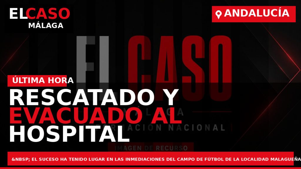 Portada El Caso Málaga: RESCATADO Y EVACUADO AL HOSPITAL UN HOMBRE TRAS CAER POR UN — ANDALUCÍA