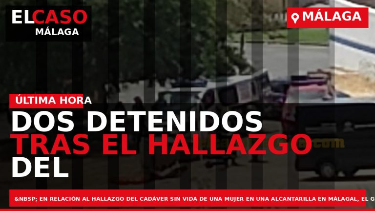 Portada El Caso Málaga: DOS DETENIDOS TRAS EL HALLAZGO DEL CADÁVER DE UNA MUJER, EN — MÁLAGA