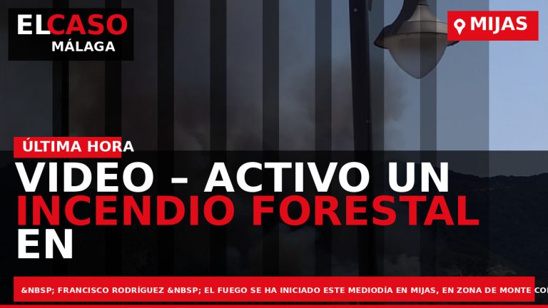 Portada El Caso Málaga: VIDEO – ACTIVO UN INCENDIO FORESTAL EN MIJAS — MIJAS