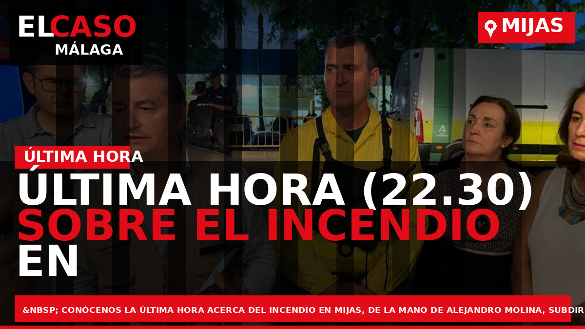 Última hora (22.30) sobre el incendio en Mijas