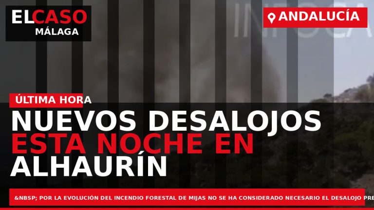 Portada El Caso Málaga: NUEVOS DESALOJOS ESTA NOCHE EN ALHAURÍN A CAUSA DEL FUEGO — ANDALUCÍA