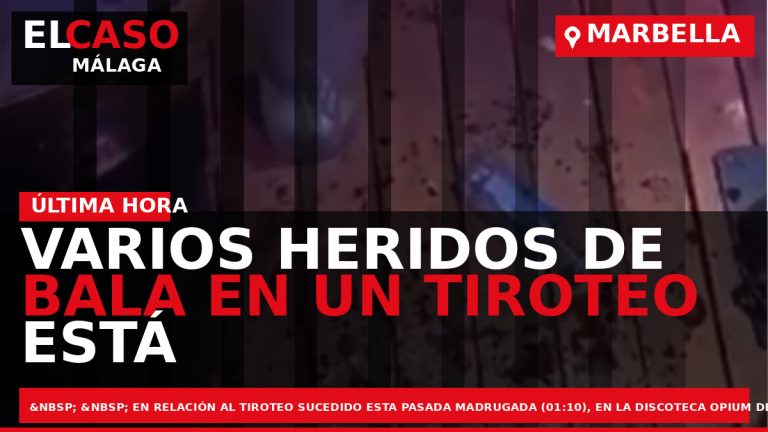 Portada El Caso Málaga: VARIOS HERIDOS DE BALA EN UN TIROTEO ESTÁ PASADA MADRUGADA EN — MARBELLA