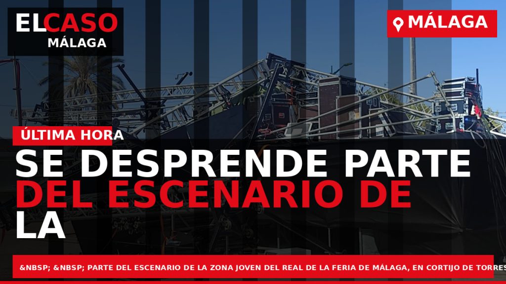 Portada El Caso Málaga: SE DESPRENDE PARTE DEL ESCENARIO DE LA ZONA JOVEN DEL REAL — MÁLAGA
