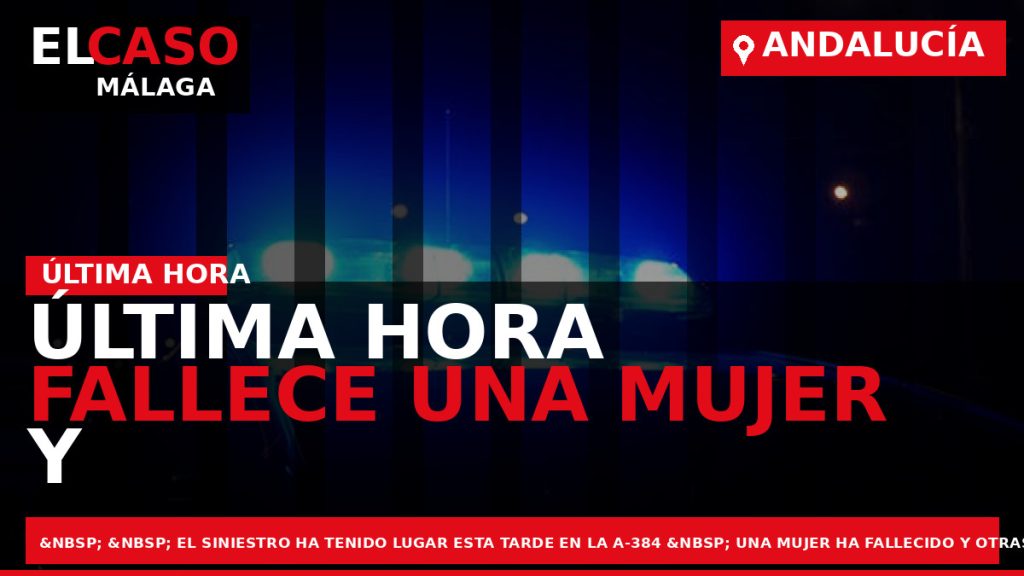Portada El Caso Málaga: ÚLTIMA HORA FALLECE UNA MUJER Y OTRAS CINCO PERSONAS RESULTAN HERIDAS — ANDALUCÍA