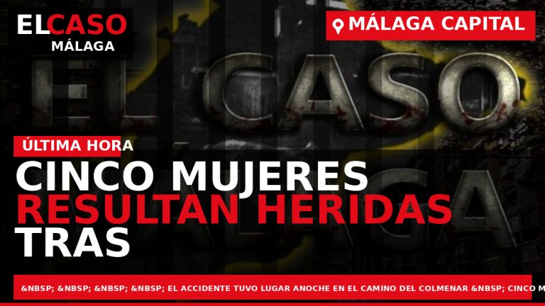 Portada El Caso Málaga: CINCO MUJERES RESULTAN HERIDAS TRAS LA SALIDA DE VÍA DE UN — MÁLAGA CAPITAL