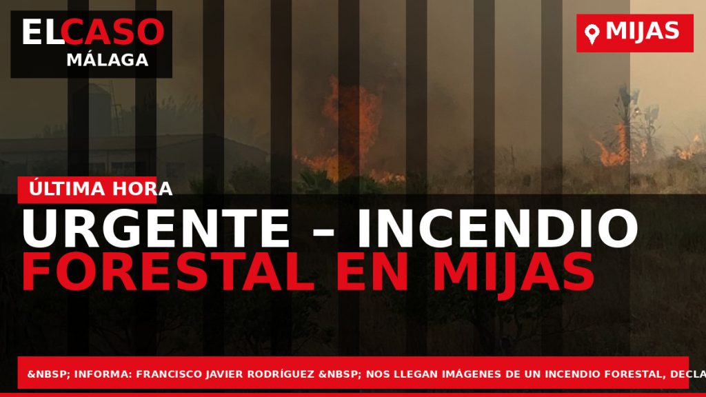 Portada El Caso Málaga: URGENTE – INCENDIO FORESTAL EN MIJAS — MIJAS