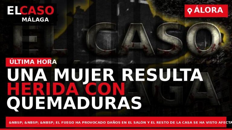 Portada El Caso Málaga: UNA MUJER RESULTA HERIDA CON QUEMADURAS EN EL INCENDIO DE SU — ÁLORA