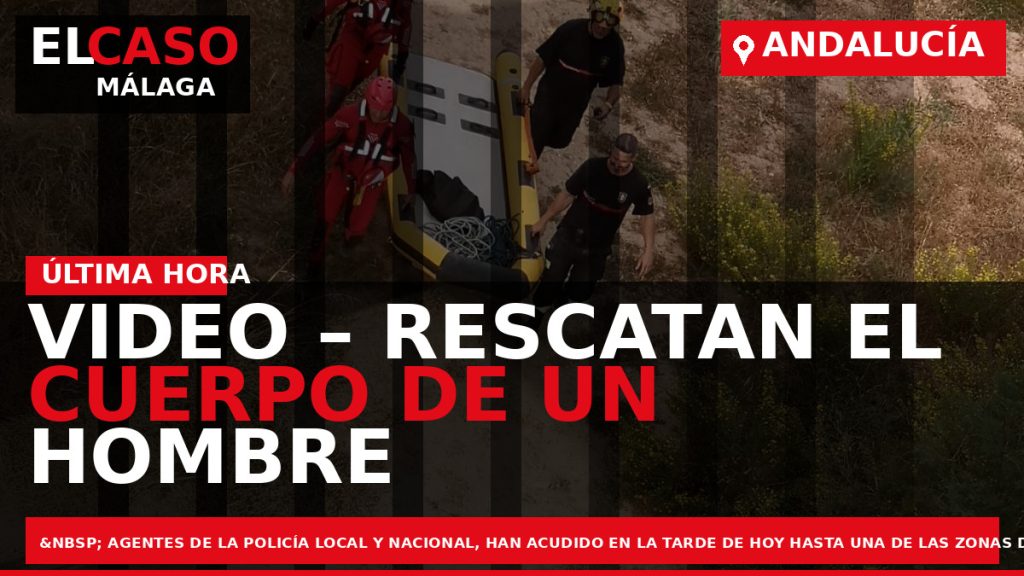 Portada El Caso Málaga: VIDEO – RESCATAN EL CUERPO DE UN HOMBRE EN EL RIO — ANDALUCÍA