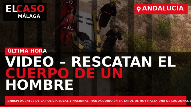 Portada El Caso Málaga: VIDEO – RESCATAN EL CUERPO DE UN HOMBRE EN EL RIO — ANDALUCÍA