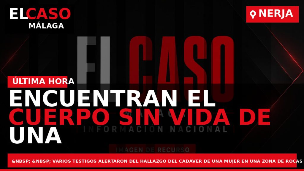 Portada El Caso Málaga: ENCUENTRAN EL CUERPO SIN VIDA DE UNA MUJER AHOGADA EN NERJA — NERJA