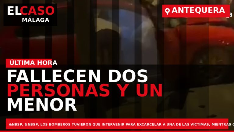 Portada El Caso Málaga: FALLECEN DOS PERSONAS Y UN MENOR RESULTA HERIDO EN UN VUELCO — ANTEQUERA